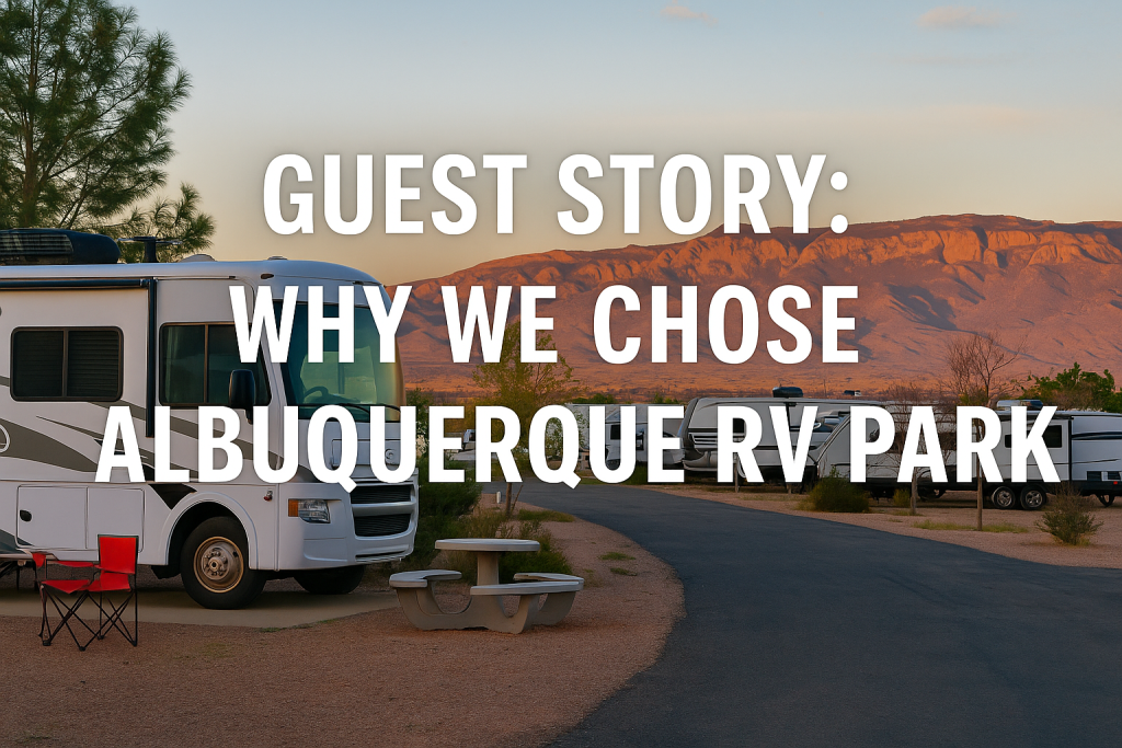Guest Story Why We Chose Albuquerque RV Park